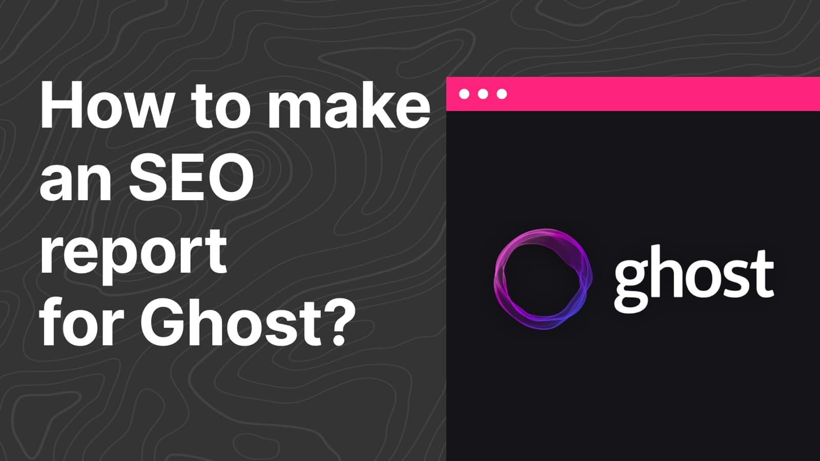 How to make an SEO report for Ghost?